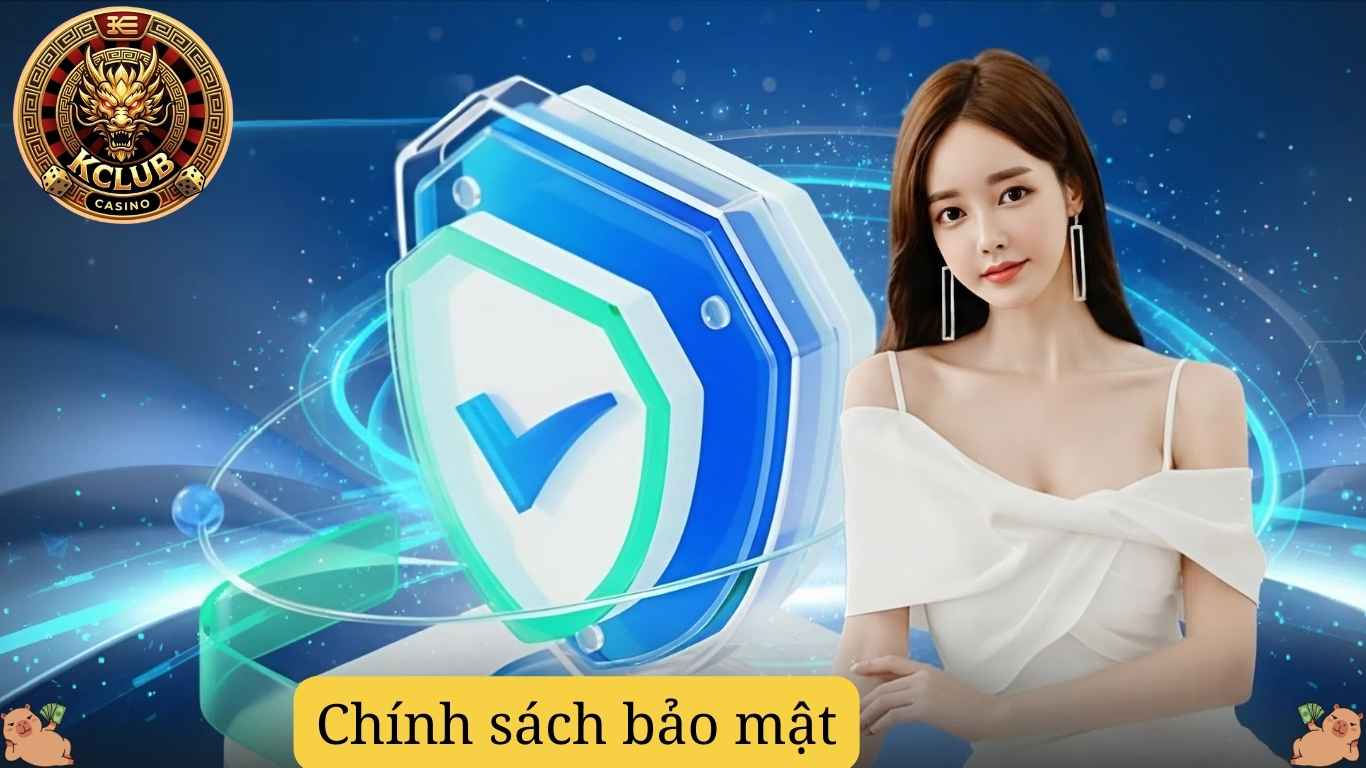 Những quy định trong Chính Sách Bảo Mật Kclub