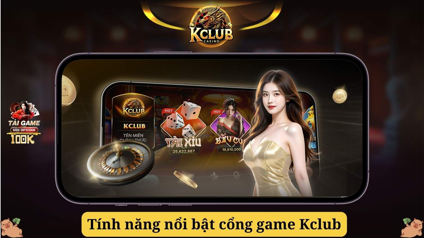 Tính năng nổi bật tăng tính cạnh tranh cho cổng game Kclub Tính năng nổi bật tăng tính cạnh tranh cho cổng game Kclub
